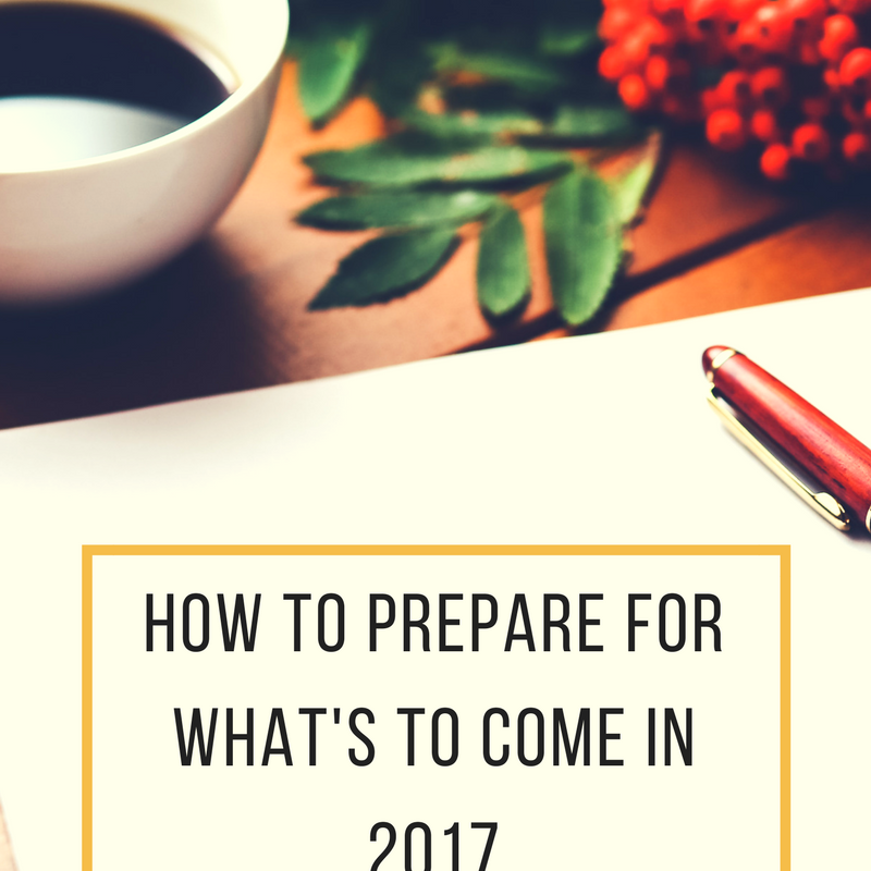 How to Prepare for What’s to Come in 2017